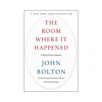 The Room Where It Happened : A White House Memoir 