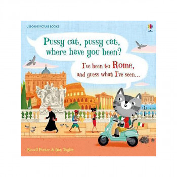 Pussy cat, pussy cat, where have you been? I've been to Rome and guess what I've 