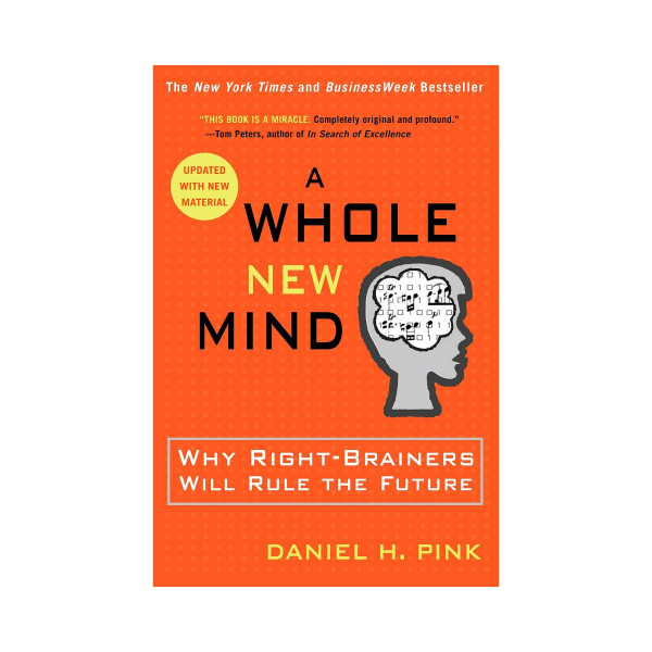 A Whole New Mind: Why Right-Brainers Will Rule the Future 