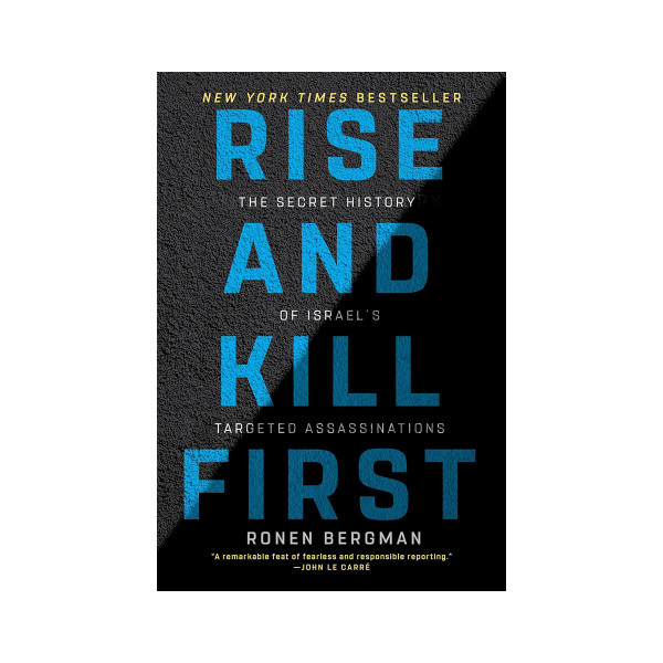 Rise and Kill First: The Secret History of Israel's Targeted Assassinations 