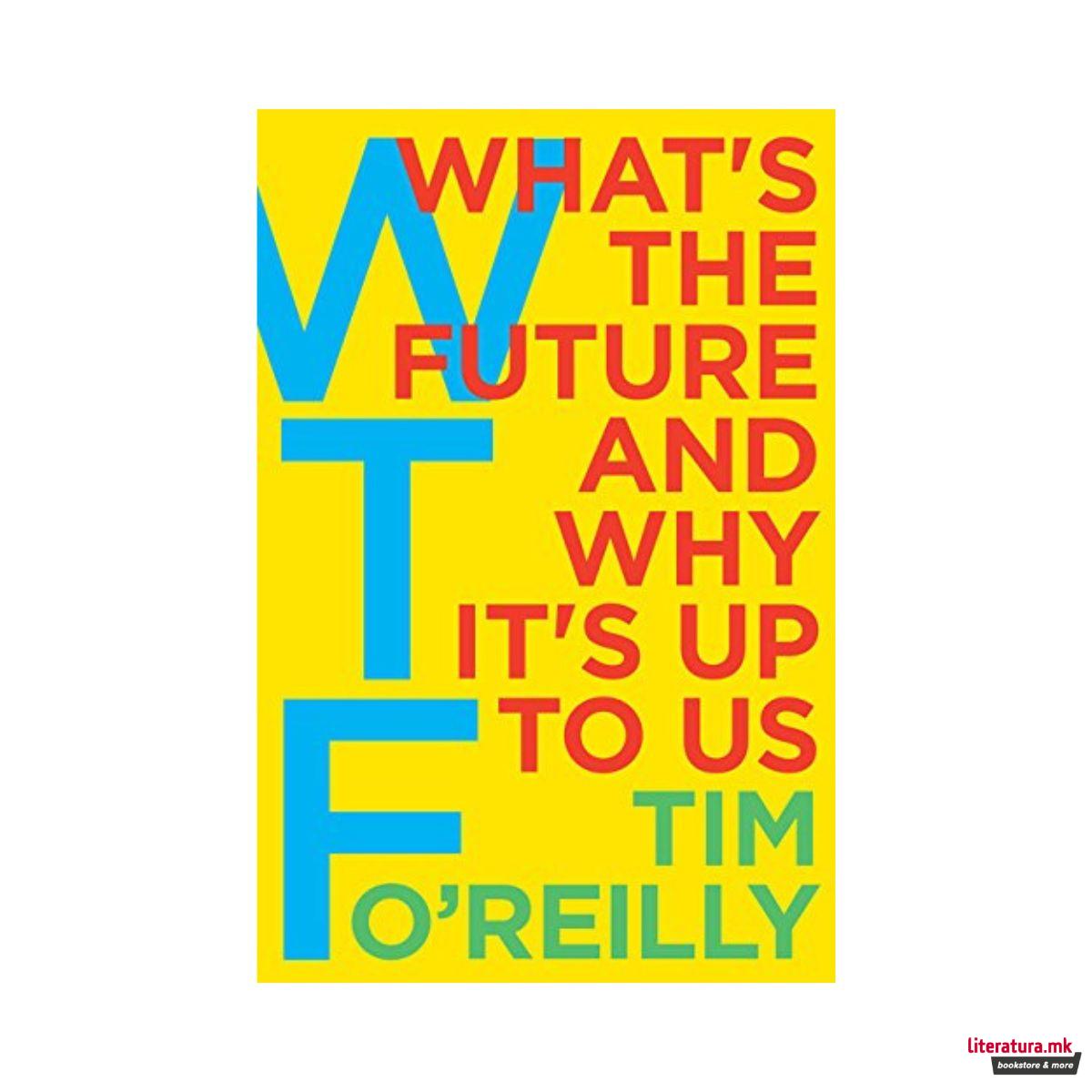 Wtf? : What's the Future and Why It's Up to Us 