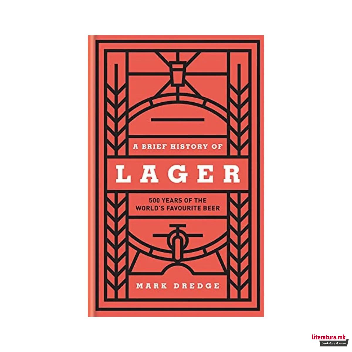 A Brief History of Lager: 500 Years of the World's Favourite Beer 