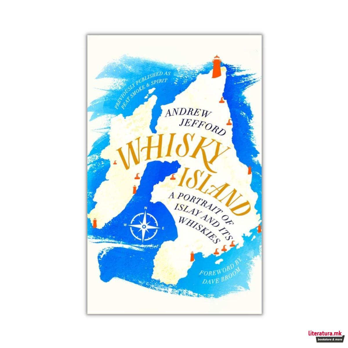 Whisky Island : A Portrait of Islay and its Whiskies