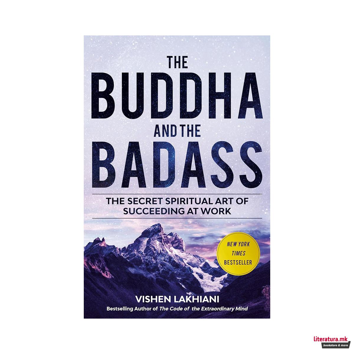 The Buddha and the Badass : The Secret Spiritual Art of Succeeding at Work 
